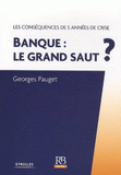 Banque : le grand saut ?. Les conséquences de 5 années de crise