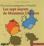 Les aventures de Pensatou et Têtanlère
Les sept secrets de Monsieur Unisson