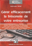Gérer efficacement la trésorerie de votre entreprise. Analyse, Stocks, Clients, Fournisseurs, Investissement, Conditions de banque, Rentabilité, Alertes...