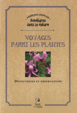 Voyages parmi les plantes. Découvertes et observations