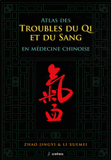 Atlas des troubles de Qi et du Sang en médecine chinoise