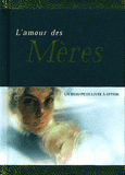 L'amour des mères. Un livre-cadeau