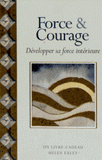 Force & courage. Développer sa force intérieure