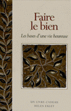 Faire le bien. Les bases d'une vie heureuse