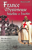 France mystérieuse, insolite et sacrée. Des Hommes, des Sociétés secrètes et initiatiques