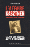 L'affaire Kasztner, témoignage d'un survivant. Le Juif qui négocia avec Eichmann