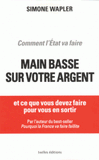 Comment l'Etat va faire main basse sur votre argent. Et ce que vous devez faire pour vous en sortir