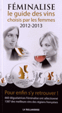 Féminalise. Le guide des vins choisis par les femmes
édition 2012-2013