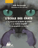 L'Ecole des Chats
Tome 1, Le Secret de la Grotte de Cristal ; Tome 2, Le Cadeau magique ; Tome 3, La prophétie se réalise