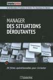 Manager des situations déroutantes. 20 fiches opérationnelles pour s'orienter