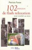 102 exercices de flash relaxation pour remédier au stress. Se relaxer pour trouver en soi paix et détente profondes