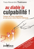 Au diable la culpabilité !. Cessez de vous culpabiliser et retrouvez votre liberté intérieure
édition revue et corrigée