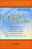 Je crée ma vie !. Vous avez accès à des ressources encore inexploitées qui ont le pouvoir de transformer votre vie !