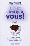 Il n'en tient qu'à vous !. Passez à l'action et obtenez tout ce que vous avez toujours désiré de la vie