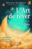 L'art de rêver Suivi de rêves et symboles. Guide pratique piour devenir un rêveur actif et comprendre le langage du rêve
4e édition revue et augmentée