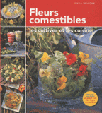 Fleurs comestibles. Les cultiver et les cuisiner