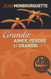 Grandir. Aimer, perdre et grandir : l'art de transformer une perte en gain
Edition en gros caractères