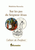 Sur les pas du Seigneur Jésus. Cahier de l'enfant