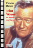 John Wayne. Un homme, une légende