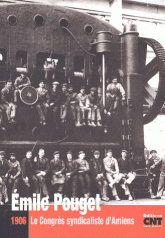 Emile Pouget. 1906 Le congrès syndicaliste d'Amiens