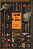 Jouets de plantes. Histoires et secrets de fabrications