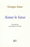 Aimer le futur. La prospective, une poétique de l'inconnu