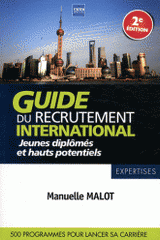 Guide du recrutement international. Jeunes diplômés et hauts potentiels : 500 programmes pour lancer sa carrière
2E édition
