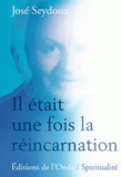 Il était une fois la réincarnation. Condamné amour(ir), si mes naissances m'étaient contées