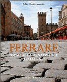 Ferrare. Joyau de la Renaissance italienne