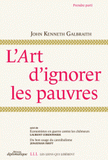 L'art d'ignorer les pauvres. Suivi de Economistes en guerre contre les chômeurs et Du bon usage du cannibalisme