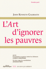 L'art d'ignorer les pauvres. Suivi de Economistes en guerre contre les chômeurs et Du bon usage du cannibalisme