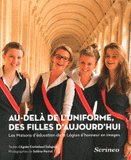 Au-delà de l'uniforme, des filles d'aujourd'hui. Les Maisons d'éducation de la Légion d'honneur en images
