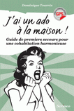 J'ai un ado à la maison !. Guide de premiers secours pour une cohabitation harmonieuse