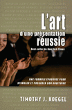 L'art d'une présentation réussie. Une formule éprouvée pour stimuler et posséder son auditoire