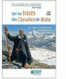 Sur les traces des Chevaliers de Malte. Des Alpes à Jérusalem, un pèlerinage hors du temps