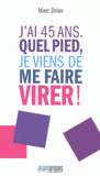 J'ai 45 ans. Quel pied, je viens de me faire virer !