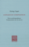 L'atelier du compositeur. Ecrits autobiographiques, commentaires sur ses oeuvres