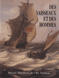 Des vaisseaux et des hommes. Vaisseaux de ligne et gens de mer dans l'Europe du XVIIe siècle. Exposition, Musée maritime de l'Ile Tatihou, Saint-Vaast-la-Hougue, 5 juin-31 octobre 1992