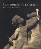 A la tombée de la nuit.... Art et histoire de l'éclairage, Exposition présentée au Musée d'art et d'histoire de Genève du 24 février au 19 août 2012