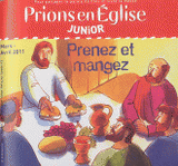 Prions en Eglise Junior 39, Mars-avril 2011
Prenez et mangez