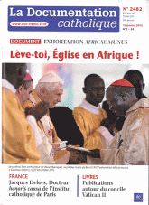 La documentation catholique N° 2482, 15 janvier
Lève-toi, Eglise en Afrique !. Exhortation africae munus