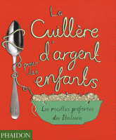 La Cuillère d'argent pour les enfants. Les recettes préférées des Italiens