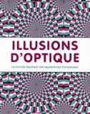 Illusions d'optique. Le monde fascinant des apparences trompeuses