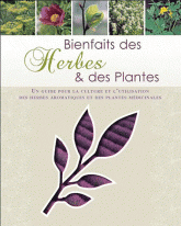 Bienfaits des Herbes et plantes. Un guide pour la culture et l'utilisation des herbes aromatiques et des plantes médicinales