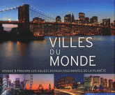 Villes du monde. Voyages à travers les villes les plus fascinantes de la planète