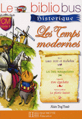 Les temps modernes CM cycle 3. Louis XIII et Richelieu ; Les trois mousquetaires ; Don Quichotte ; La plante tueuse