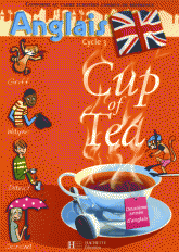 Anglais Cycle 3-CM1 Cup of Tea. Livre de l'élève