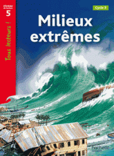 Milieux extrêmes. Niveau 5, Cycle 3