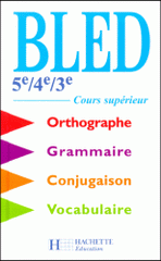 Bled 5ème/4ème/3ème. Cours supérieur d'orthographe, grammaire, conjugaison, vocabulaire