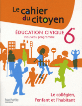Education civique 6e. Le collégien, l'enfant et l'habitant